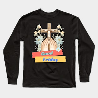 Good Friday and beautiful flower Long Sleeve T-Shirt